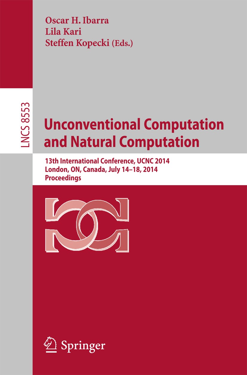 Titlebook: Unconventional Computation and Natural Computation; 13th International C Oscar H. Ibarra,Lila Kari,Steffen Kopecki Conference proceedings 2 Titlebook: Unconventional Computation and Natural Computation; 13th International C Oscar H. Ibarra,Lila Kari,Steffen Kopecki Conference proceedings 2