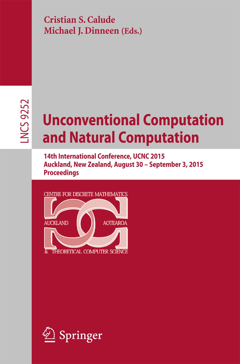 Titlebook: Unconventional Computation and Natural Computation; 14th International C Cristian S. Calude,Michael J. Dinneen Conference proceedings 2015 Titlebook: Unconventional Computation and Natural Computation; 14th International C Cristian S. Calude,Michael J. Dinneen Conference proceedings 2015