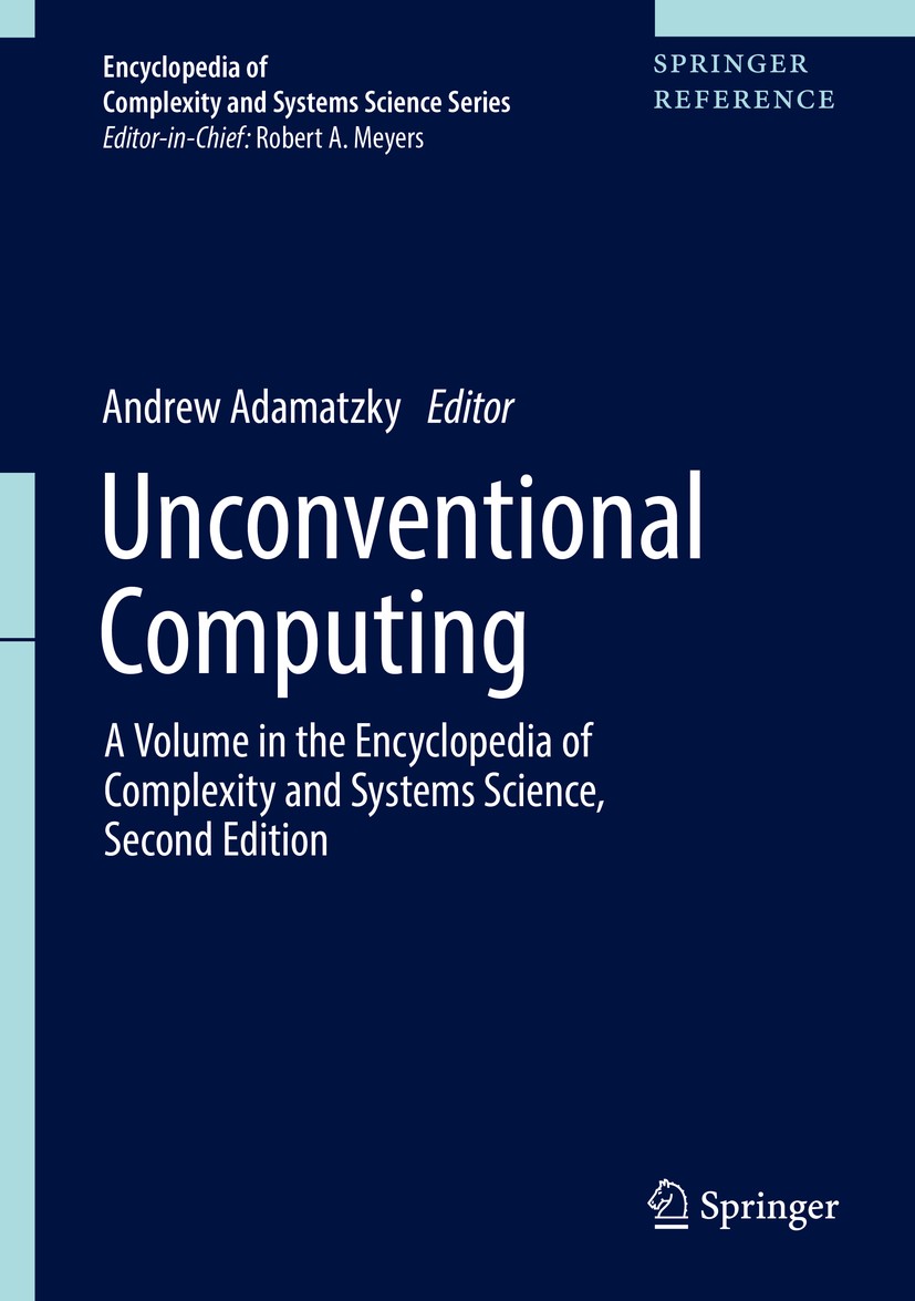 Titlebook: Unconventional Computing; A Volume in the Ency Andrew Adamatzky Reference work 2018 Springer Science+Business Media, LLC, part of Springer Titlebook: Unconventional Computing; A Volume in the Ency Andrew Adamatzky Reference work 2018 Springer Science+Business Media, LLC, part of Springer