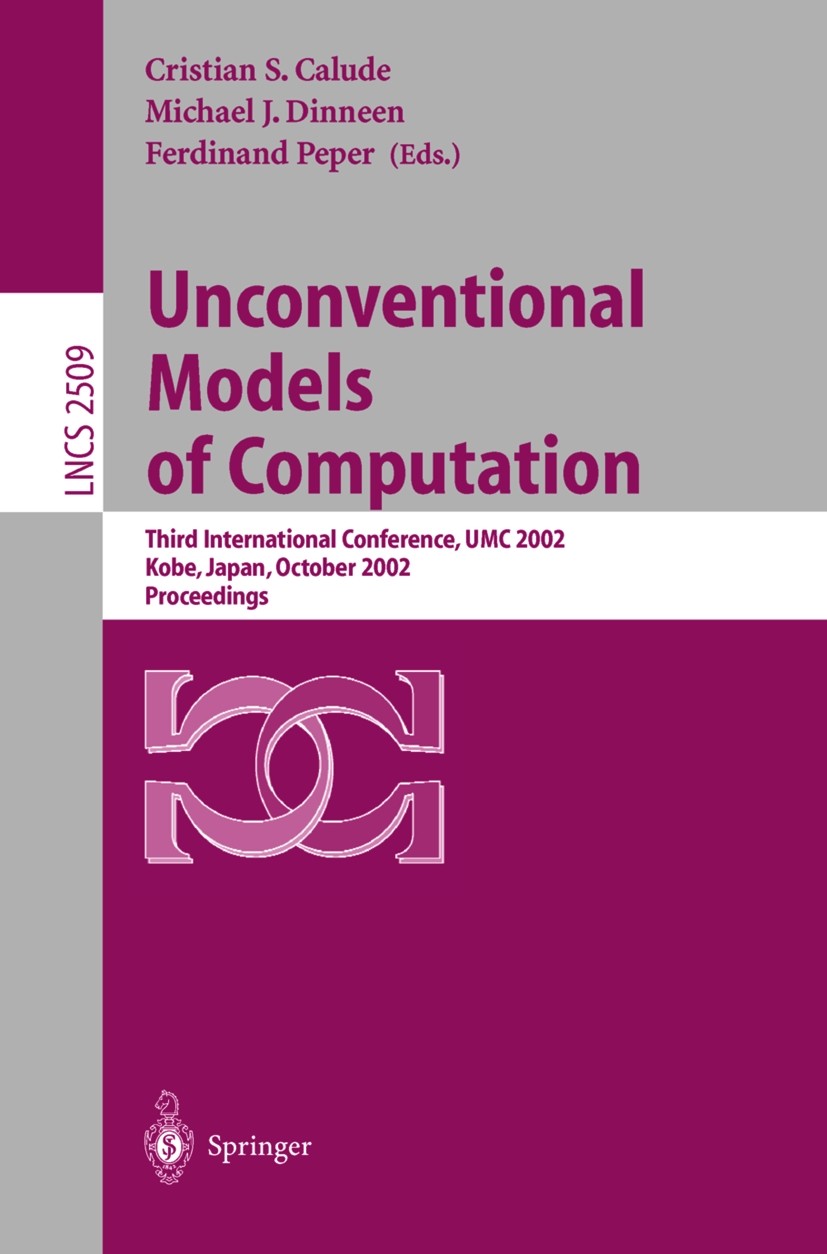 Titlebook: Unconventional Models of Computation; Third International Cristian Calude,Michael J. Dinneen,F. Peper Conference proceedings 2002 Springer Titlebook: Unconventional Models of Computation; Third International Cristian Calude,Michael J. Dinneen,F. Peper Conference proceedings 2002 Springer