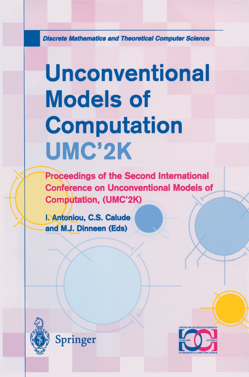 Titlebook: Unconventional Models of Computation, UMC’2K; Proceedings of the S I. Antoniou,C. S. Calude,M. J. Dinneen Conference proceedings 2001 Sprin Titlebook: Unconventional Models of Computation, UMC’2K; Proceedings of the S I. Antoniou,C. S. Calude,M. J. Dinneen Conference proceedings 2001 Sprin