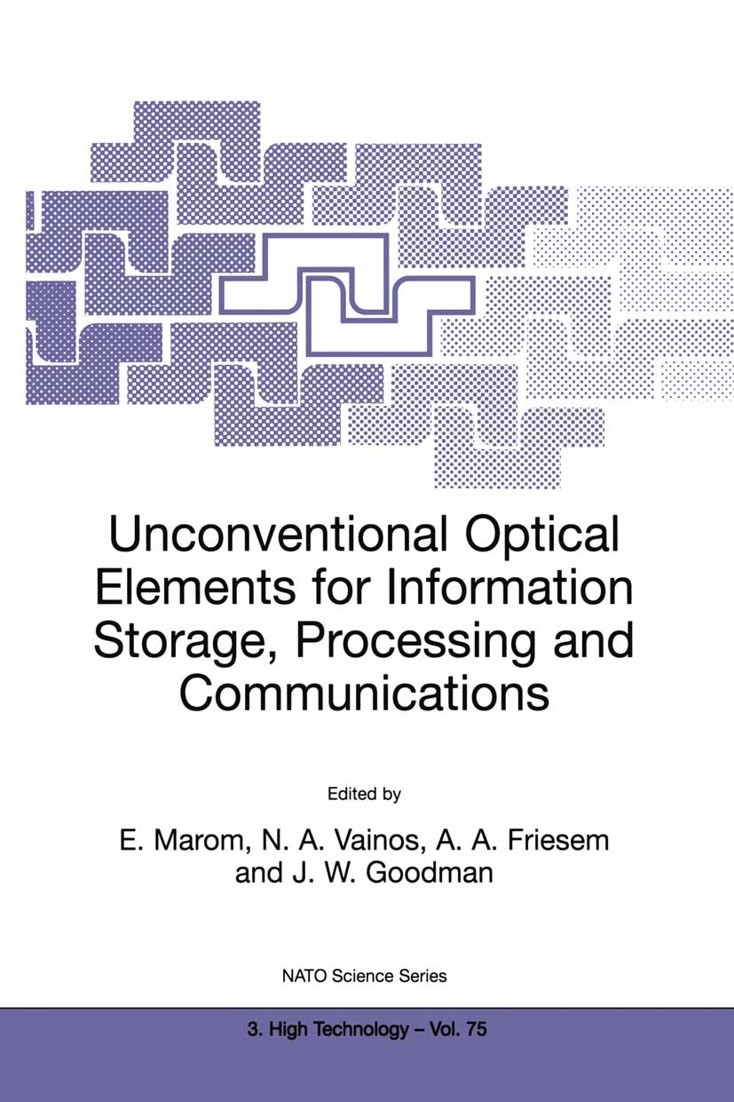 Titlebook: Unconventional Optical Elements for Information Storage, Processing and Communications; E. Marom,N. A. Vainos,E. Rosenfeld Book 2000 Kluwe Titlebook: Unconventional Optical Elements for Information Storage, Processing and Communications; E. Marom,N. A. Vainos,E. Rosenfeld Book 2000 Kluwe