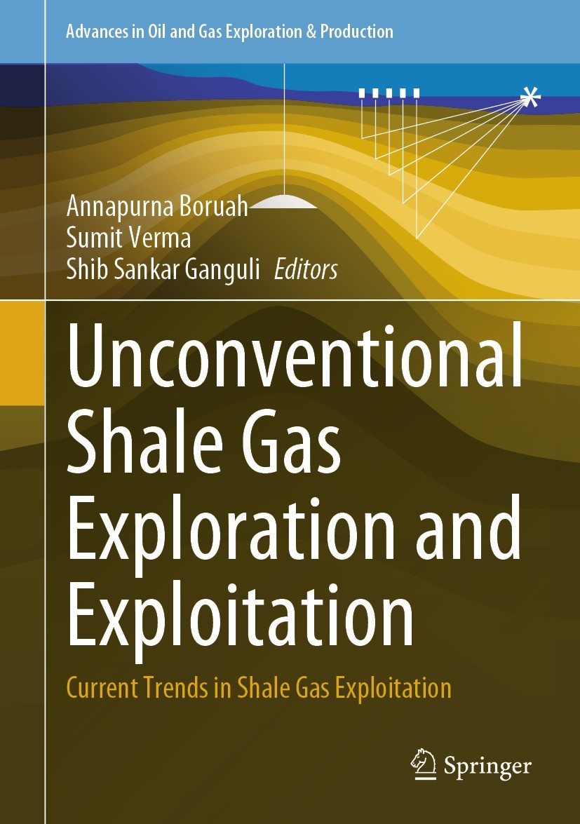 Titlebook: Unconventional Shale Gas Exploration and Exploitation; Current Trends in Sh Annapurna Boruah,Sumit Verma,Shib Sankar Ganguli Book 2024 The Titlebook: Unconventional Shale Gas Exploration and Exploitation; Current Trends in Sh Annapurna Boruah,Sumit Verma,Shib Sankar Ganguli Book 2024 The