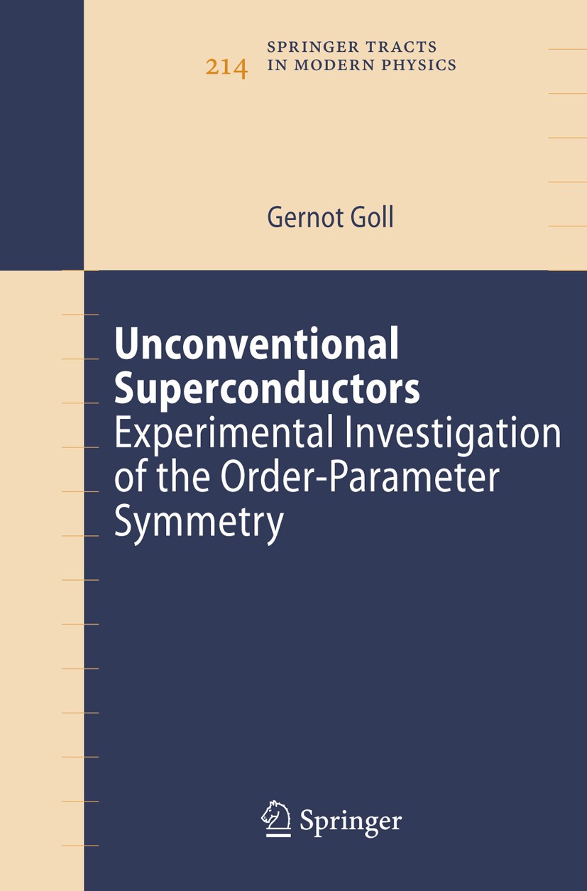 Titlebook: Unconventional Superconductors; Experimental Investi Gernot Goll Book 2006 Springer-Verlag Berlin Heidelberg 2006 Experiment.Heavy-fermion Titlebook: Unconventional Superconductors; Experimental Investi Gernot Goll Book 2006 Springer-Verlag Berlin Heidelberg 2006 Experiment.Heavy-fermion