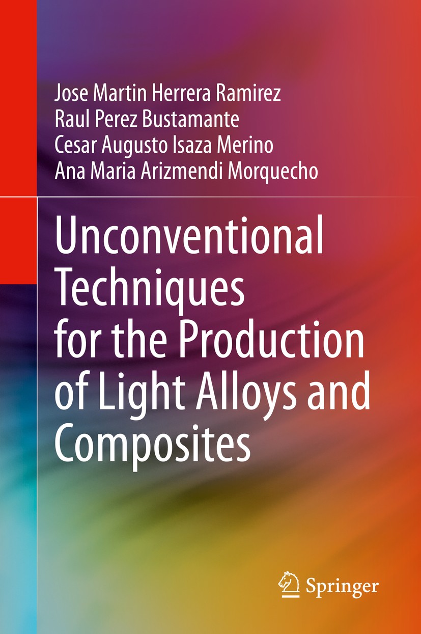 Titlebook: Unconventional Techniques for the Production of Light Alloys and Composites; Jose Martin Herrera Ramirez,Raul Perez Bustamante, Book 2020 Titlebook: Unconventional Techniques for the Production of Light Alloys and Composites; Jose Martin Herrera Ramirez,Raul Perez Bustamante, Book 2020
