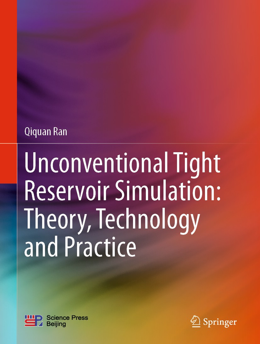 Titlebook: Unconventional Tight Reservoir Simulation: Theory, Technology and Practice; Qiquan Ran Book 2020 Science Press and Springer Nature Singapo Titlebook: Unconventional Tight Reservoir Simulation: Theory, Technology and Practice; Qiquan Ran Book 2020 Science Press and Springer Nature Singapo