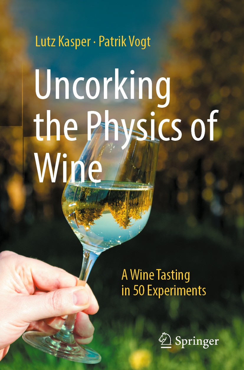 Titlebook: Uncorking the Physics of Wine; A Wine Tasting in 50 Lutz Kasper,Patrik Vogt Book 2024 The Editor(s) (if applicable) and The Author(s), unde Titlebook: Uncorking the Physics of Wine; A Wine Tasting in 50 Lutz Kasper,Patrik Vogt Book 2024 The Editor(s) (if applicable) and The Author(s), unde