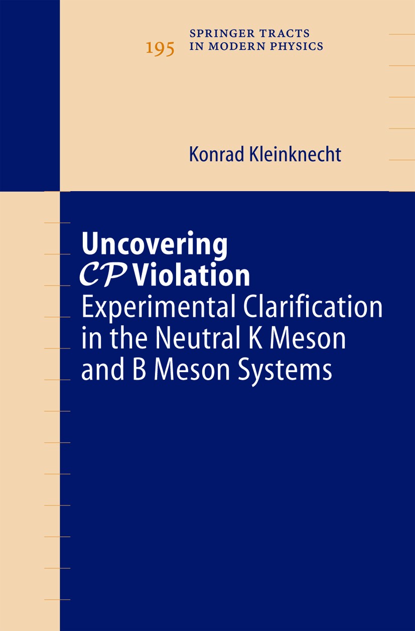 Titlebook: Uncovering CP Violation; Experimental Clarifi Konrad Kleinknecht Book 2003 Springer-Verlag Berlin Heidelberg 2003 Antimatter.B meson.CP vio Titlebook: Uncovering CP Violation; Experimental Clarifi Konrad Kleinknecht Book 2003 Springer-Verlag Berlin Heidelberg 2003 Antimatter.B meson.CP vio