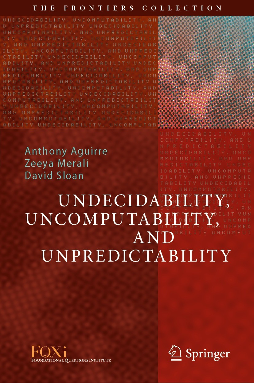 Titlebook: Undecidability, Uncomputability, and Unpredictability; Anthony Aguirre,Zeeya Merali,David Sloan Book 2021 The Editor(s) (if applicable) an Titlebook: Undecidability, Uncomputability, and Unpredictability; Anthony Aguirre,Zeeya Merali,David Sloan Book 2021 The Editor(s) (if applicable) an