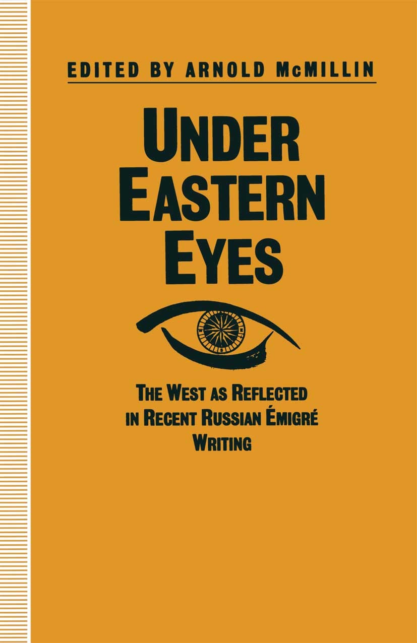 Titlebook: Under Eastern Eyes; The West as Reflecte Arnold McMillin (Professor of Russian Literature) Book 1992 Palgrave Macmillan, a division of Macm Titlebook: Under Eastern Eyes; The West as Reflecte Arnold McMillin (Professor of Russian Literature) Book 1992 Palgrave Macmillan, a division of Macm