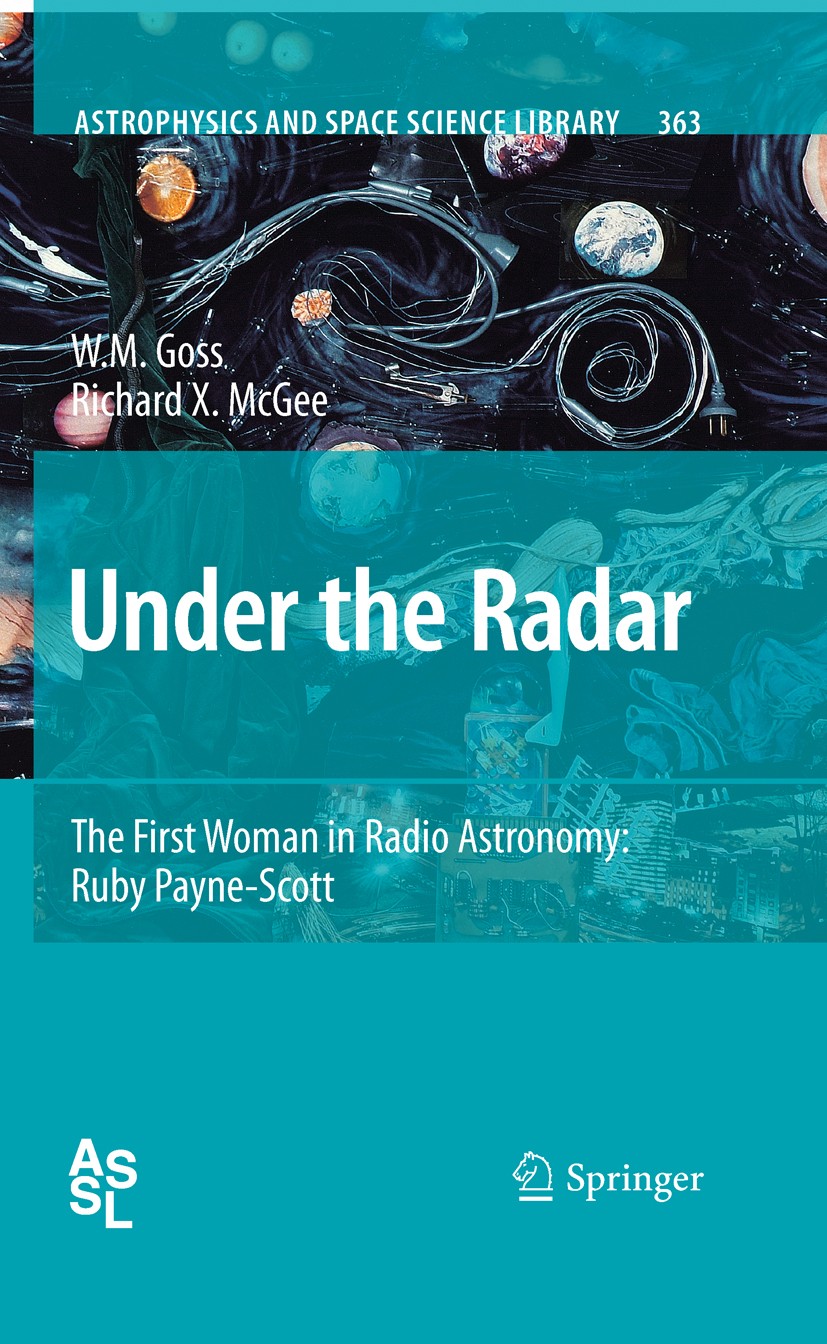 Titlebook: Under the Radar; The First Woman in R W. M. Goss,Richard X. McGee Book 2010 Springer-Verlag Berlin Heidelberg 2010 Peter G. Hall.Radio Astr Titlebook: Under the Radar; The First Woman in R W. M. Goss,Richard X. McGee Book 2010 Springer-Verlag Berlin Heidelberg 2010 Peter G. Hall.Radio Astr
