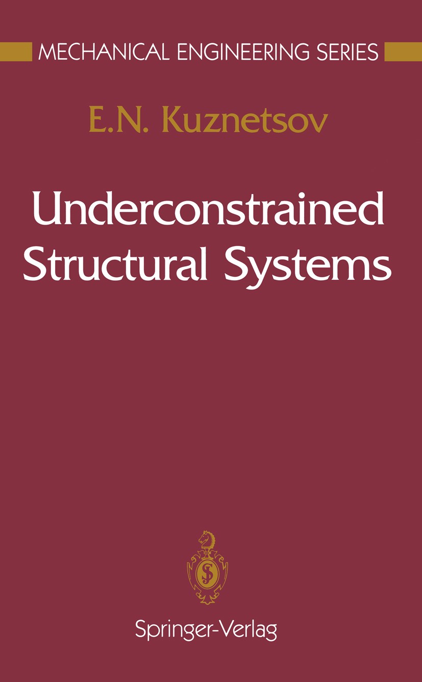 Titlebook: Underconstrained Structural Systems; E. N. Kuznetsov Book 1991 Springer-Verlag New York Inc. 1991 control engineering.design.development.m Titlebook: Underconstrained Structural Systems; E. N. Kuznetsov Book 1991 Springer-Verlag New York Inc. 1991 control engineering.design.development.m