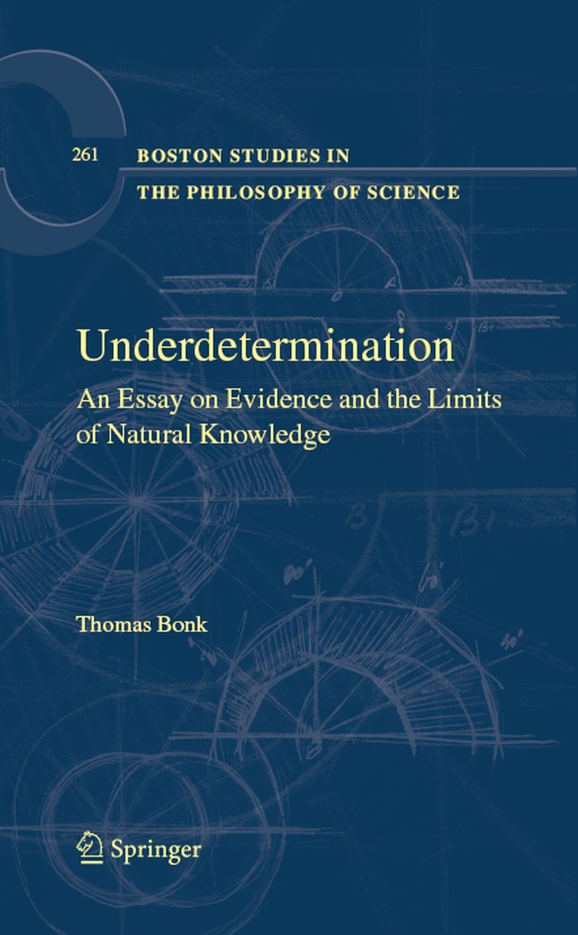 Titlebook: Underdetermination; An Essay on Evidence Thomas Bonk Book 2008 Springer Science+Business Media B.V. 2008 Confirmation.Philosophy of Quine.S Titlebook: Underdetermination; An Essay on Evidence Thomas Bonk Book 2008 Springer Science+Business Media B.V. 2008 Confirmation.Philosophy of Quine.S