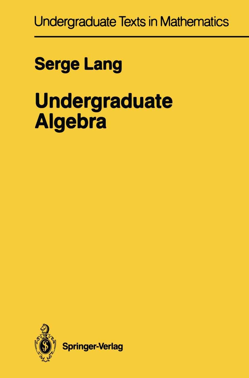 Titlebook: Undergraduate Algebra; Serge Lang Textbook 19871st edition Springer Science+Business Media New York 1987 Galois theory.Permutation.algebra Titlebook: Undergraduate Algebra; Serge Lang Textbook 19871st edition Springer Science+Business Media New York 1987 Galois theory.Permutation.algebra