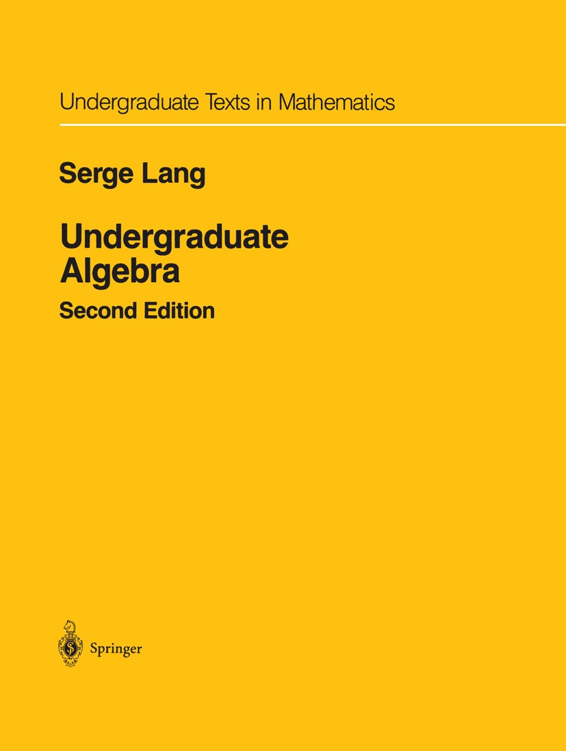 Titlebook: Undergraduate Algebra; Serge Lang Textbook 19902nd edition Springer Science+Business Media New York 1990 Galois theory.Vector space.algebr Titlebook: Undergraduate Algebra; Serge Lang Textbook 19902nd edition Springer Science+Business Media New York 1990 Galois theory.Vector space.algebr