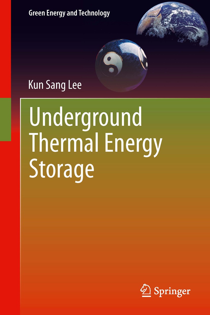 Titlebook: Underground Thermal Energy Storage; Kun Sang Lee Book 2013 Springer-Verlag London 2013 Aquifer Thermal Energy Storage.Borehole Thermal Ene Titlebook: Underground Thermal Energy Storage; Kun Sang Lee Book 2013 Springer-Verlag London 2013 Aquifer Thermal Energy Storage.Borehole Thermal Ene