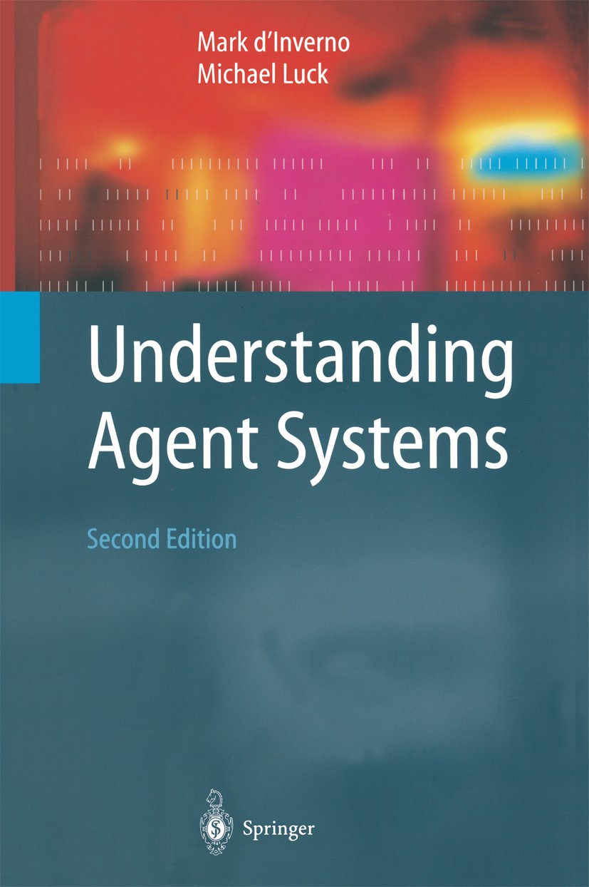 Titlebook: Understanding Agent Systems; Mark d’Inverno,Michael Luck Book 2004Latest edition Springer-Verlag Berlin Heidelberg 2004 Agent Architecture Titlebook: Understanding Agent Systems; Mark d’Inverno,Michael Luck Book 2004Latest edition Springer-Verlag Berlin Heidelberg 2004 Agent Architecture
