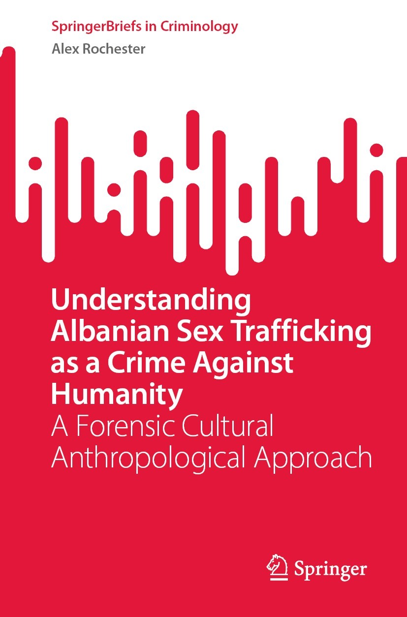 Titlebook: Understanding Albanian Sex Trafficking as a Crime Against Humanity; A Forensic Cultural Alex Rochester Book 2024 The Editor(s) (if applica Titlebook: Understanding Albanian Sex Trafficking as a Crime Against Humanity; A Forensic Cultural Alex Rochester Book 2024 The Editor(s) (if applica