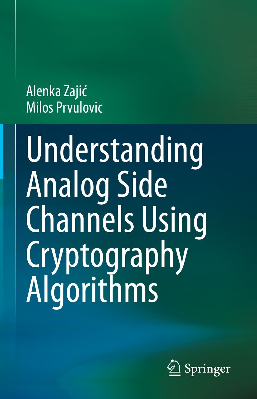 Titlebook: Understanding Analog Side Channels Using Cryptography Algorithms; Alenka Zajić,Milos Prvulovic Textbook 2023 The Editor(s) (if applicable) Titlebook: Understanding Analog Side Channels Using Cryptography Algorithms; Alenka Zajić,Milos Prvulovic Textbook 2023 The Editor(s) (if applicable)