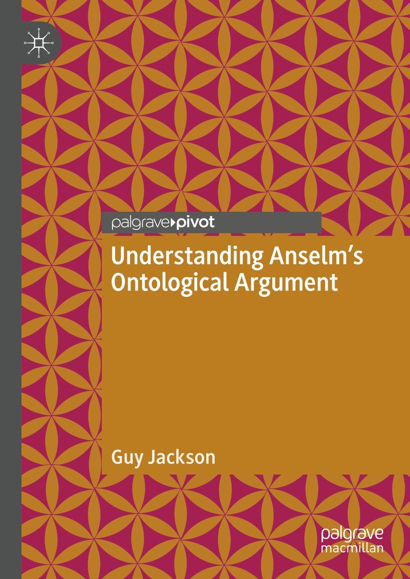 Titlebook: Understanding Anselm‘s Ontological Argument; Guy Jackson Book 2023 The Editor(s) (if applicable) and The Author(s), under exclusive licens Titlebook: Understanding Anselm‘s Ontological Argument; Guy Jackson Book 2023 The Editor(s) (if applicable) and The Author(s), under exclusive licens