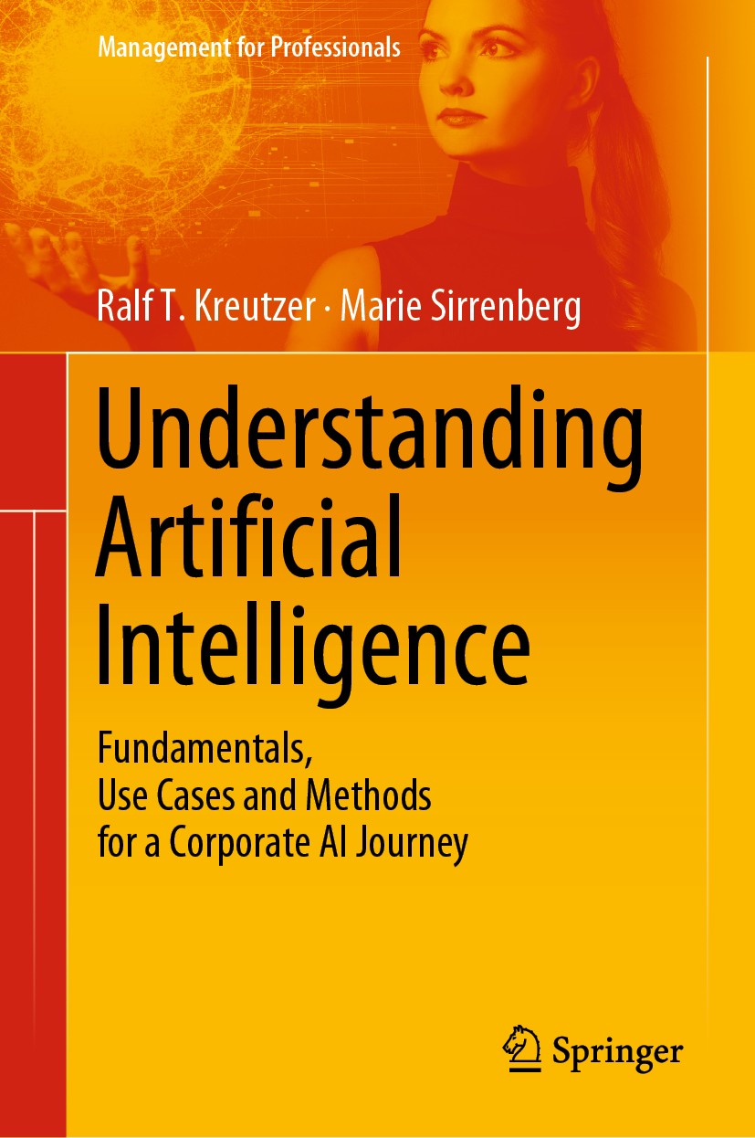 Titlebook: Understanding Artificial Intelligence; Fundamentals, Use Ca Ralf T. Kreutzer,Marie Sirrenberg Book 2020 Springer Nature Switzerland AG 2020 Titlebook: Understanding Artificial Intelligence; Fundamentals, Use Ca Ralf T. Kreutzer,Marie Sirrenberg Book 2020 Springer Nature Switzerland AG 2020