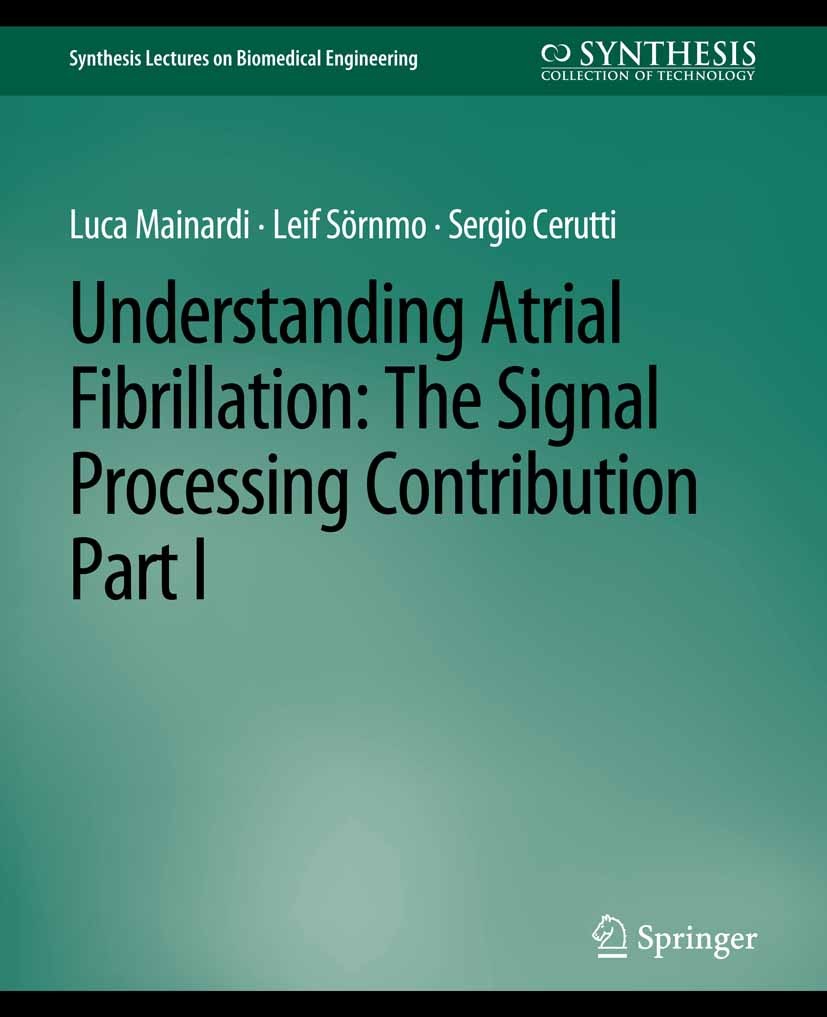 Titlebook: Understanding Atrial Fibrillation; The Signal Processin Luca Mainardi,Leif Sörnmo,Sergio Cerutti Book 2008 Springer Nature Switzerland AG 2 Titlebook: Understanding Atrial Fibrillation; The Signal Processin Luca Mainardi,Leif Sörnmo,Sergio Cerutti Book 2008 Springer Nature Switzerland AG 2
