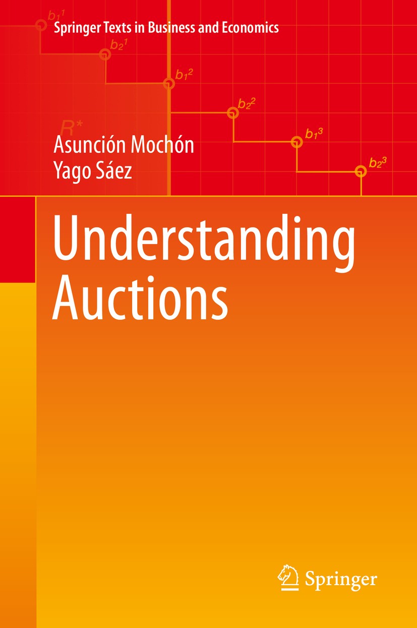 Titlebook: Understanding Auctions; Asunción Mochón,Yago Sáez Textbook 2015 Springer International Publishing Switzerland 2015 Auction Mechanism.Aucti Titlebook: Understanding Auctions; Asunción Mochón,Yago Sáez Textbook 2015 Springer International Publishing Switzerland 2015 Auction Mechanism.Aucti