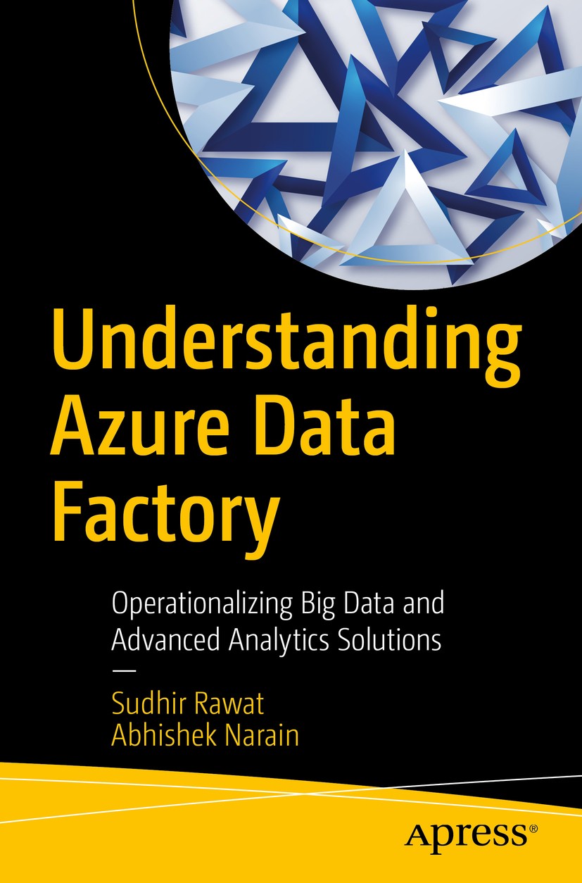 Titlebook: Understanding Azure Data Factory; Operationalizing Big Sudhir Rawat,Abhishek Narain Book 2019 Sudhir Rawat and Abhishek Narain 2019 Azure D Titlebook: Understanding Azure Data Factory; Operationalizing Big Sudhir Rawat,Abhishek Narain Book 2019 Sudhir Rawat and Abhishek Narain 2019 Azure D