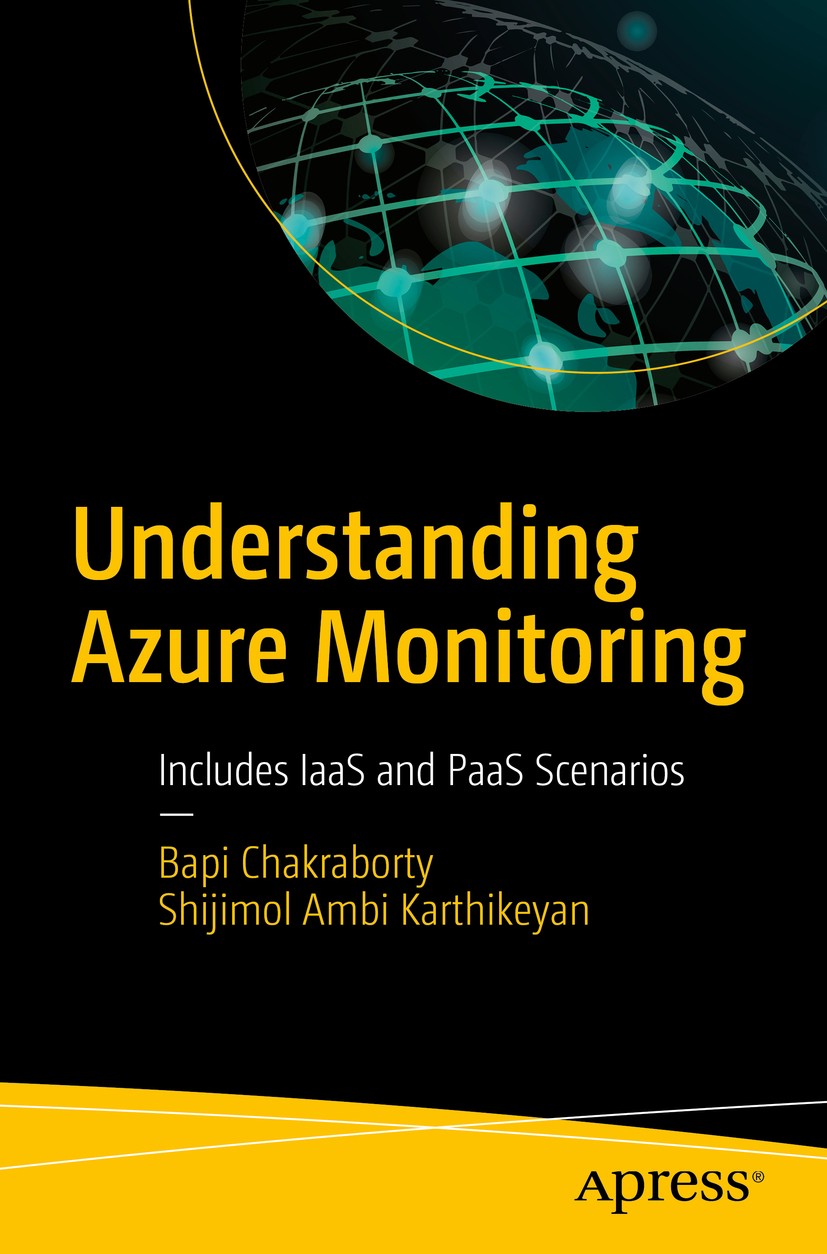 Titlebook: Understanding Azure Monitoring; Includes IaaS and Pa Bapi Chakraborty,Shijimol Ambi Karthikeyan Book 2019 Bapi Chakraborty and Shijimol Amb Titlebook: Understanding Azure Monitoring; Includes IaaS and Pa Bapi Chakraborty,Shijimol Ambi Karthikeyan Book 2019 Bapi Chakraborty and Shijimol Amb