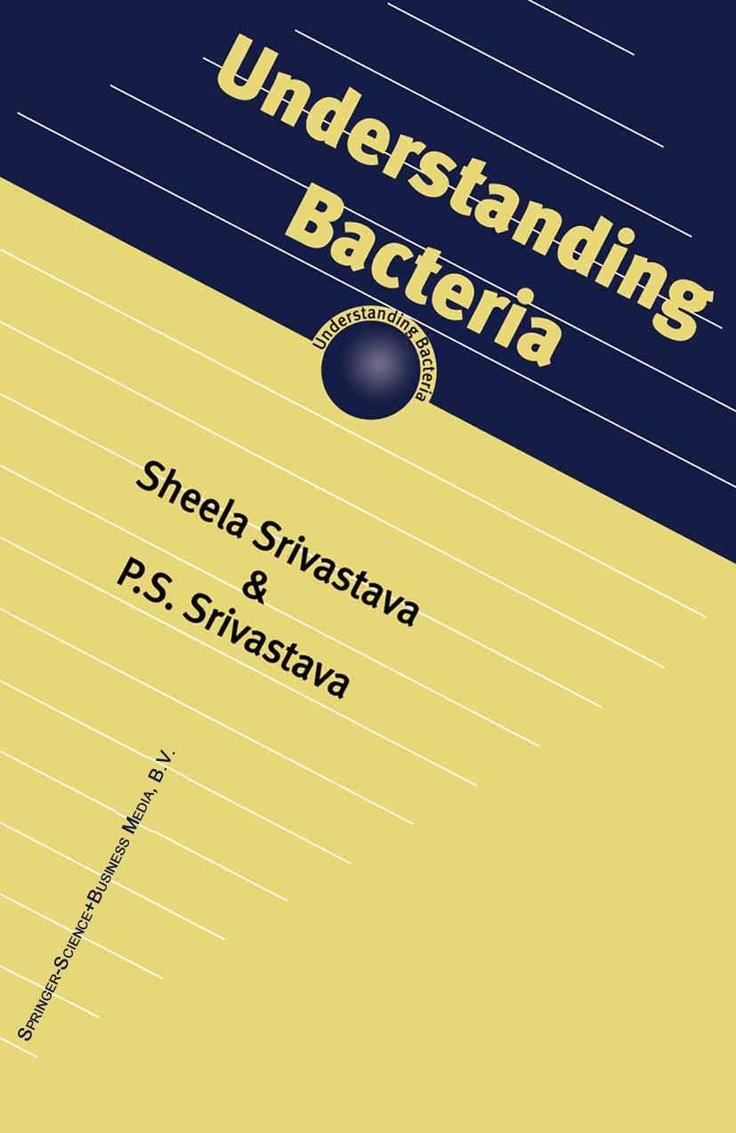 Titlebook: Understanding Bacteria; Sheela Srivastava,P. S. Srivastava Book 2003 Springer Science+Business Media Dordrecht 2003 DNA.bacteria.bacteriol Titlebook: Understanding Bacteria; Sheela Srivastava,P. S. Srivastava Book 2003 Springer Science+Business Media Dordrecht 2003 DNA.bacteria.bacteriol