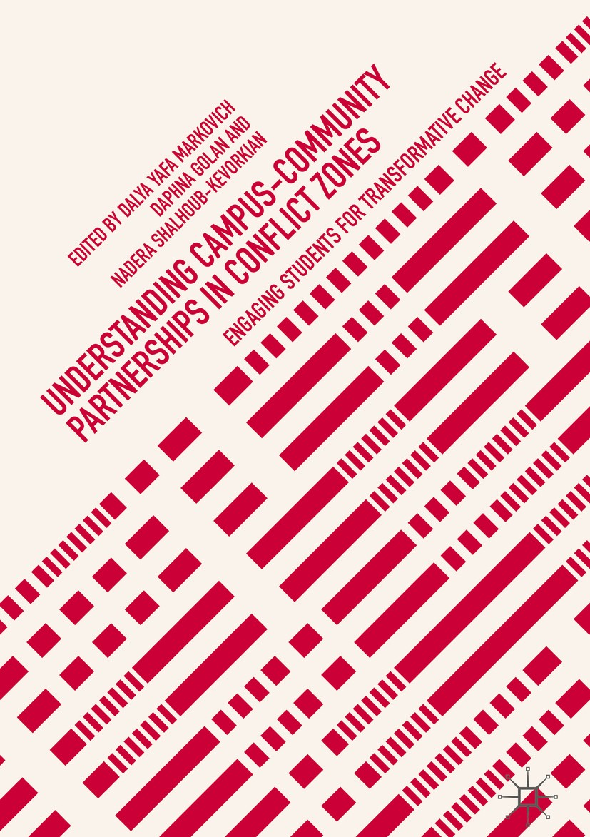 Titlebook: Understanding Campus-Community Partnerships in Conflict Zones; Engaging Students fo Dalya Yafa Markovich,Daphna Golan,Nadera‘Shalhoub- Book Titlebook: Understanding Campus-Community Partnerships in Conflict Zones; Engaging Students fo Dalya Yafa Markovich,Daphna Golan,Nadera‘Shalhoub- Book
