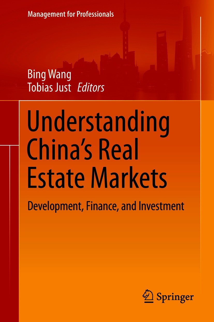 Titlebook: Understanding China’s Real Estate Markets; Development, Finance Bing Wang,Tobias Just Book Jan 20211st edition Springer Nature Switzerland Titlebook: Understanding China’s Real Estate Markets; Development, Finance Bing Wang,Tobias Just Book Jan 20211st edition Springer Nature Switzerland