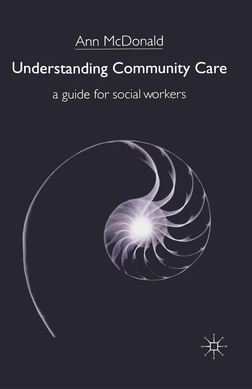 Titlebook: Understanding Community Care; A Guide for Social W Ann McDonald Textbook 1999Latest edition Ann McDonald 1999 care.Integration.service.soci Titlebook: Understanding Community Care; A Guide for Social W Ann McDonald Textbook 1999Latest edition Ann McDonald 1999 care.Integration.service.soci