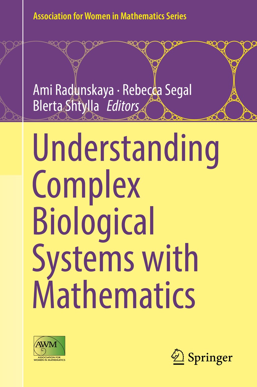 Titlebook: Understanding Complex Biological Systems with Mathematics; Ami Radunskaya,Rebecca Segal,Blerta Shtylla Book 2018 The Author(s) and the Ass Titlebook: Understanding Complex Biological Systems with Mathematics; Ami Radunskaya,Rebecca Segal,Blerta Shtylla Book 2018 The Author(s) and the Ass