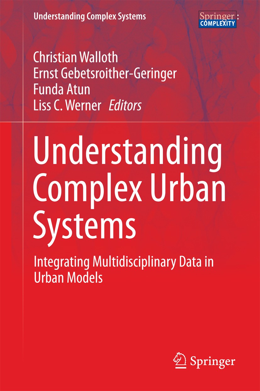 Titlebook: Understanding Complex Urban Systems; Integrating Multidis Christian Walloth,Ernst Gebetsroither-Geringer,Lis Book 2016 Springer Internation Titlebook: Understanding Complex Urban Systems; Integrating Multidis Christian Walloth,Ernst Gebetsroither-Geringer,Lis Book 2016 Springer Internation