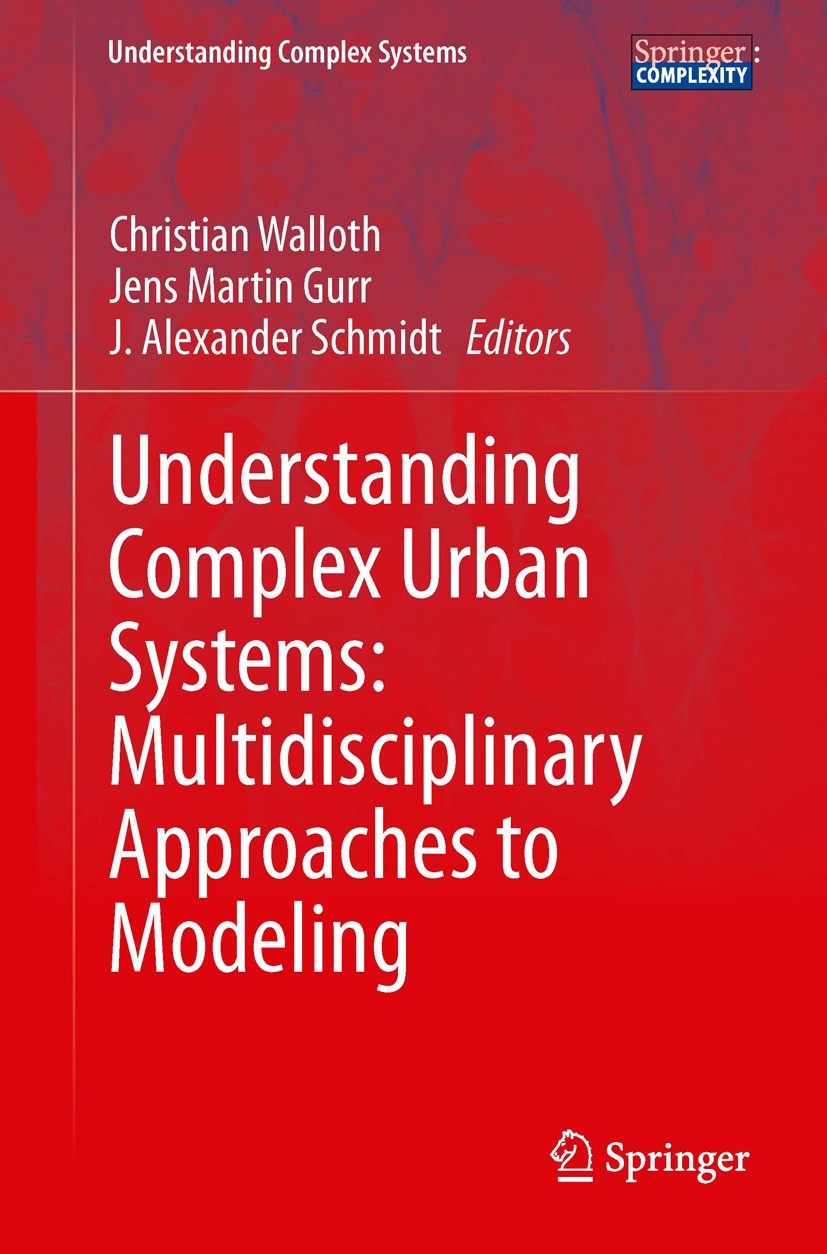 Titlebook: Understanding Complex Urban Systems: Multidisciplinary Approaches to Modeling; Christian Walloth,Jens Martin Gurr,J. Alexander Sc Book 201 Titlebook: Understanding Complex Urban Systems: Multidisciplinary Approaches to Modeling; Christian Walloth,Jens Martin Gurr,J. Alexander Sc Book 201