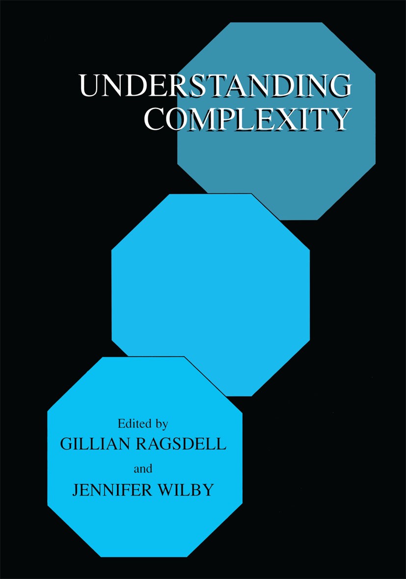 Titlebook: Understanding Complexity; Gillian Ragsdell,Jennifer Wilby Book 2001 Springer Science+Business Media New York 2001 Change.complex systems.c Titlebook: Understanding Complexity; Gillian Ragsdell,Jennifer Wilby Book 2001 Springer Science+Business Media New York 2001 Change.complex systems.c