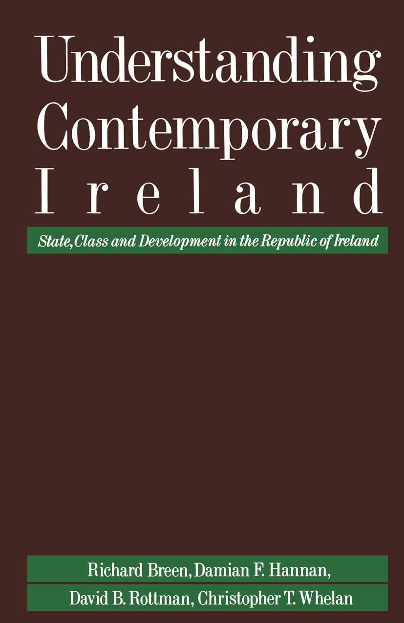 Titlebook: Understanding Contemporary Ireland; State, Class and Dev Richard Breen,Damian F. Hannan,Christopher T. Whel Book 1990 Richard Breen, Damian Titlebook: Understanding Contemporary Ireland; State, Class and Dev Richard Breen,Damian F. Hannan,Christopher T. Whel Book 1990 Richard Breen, Damian