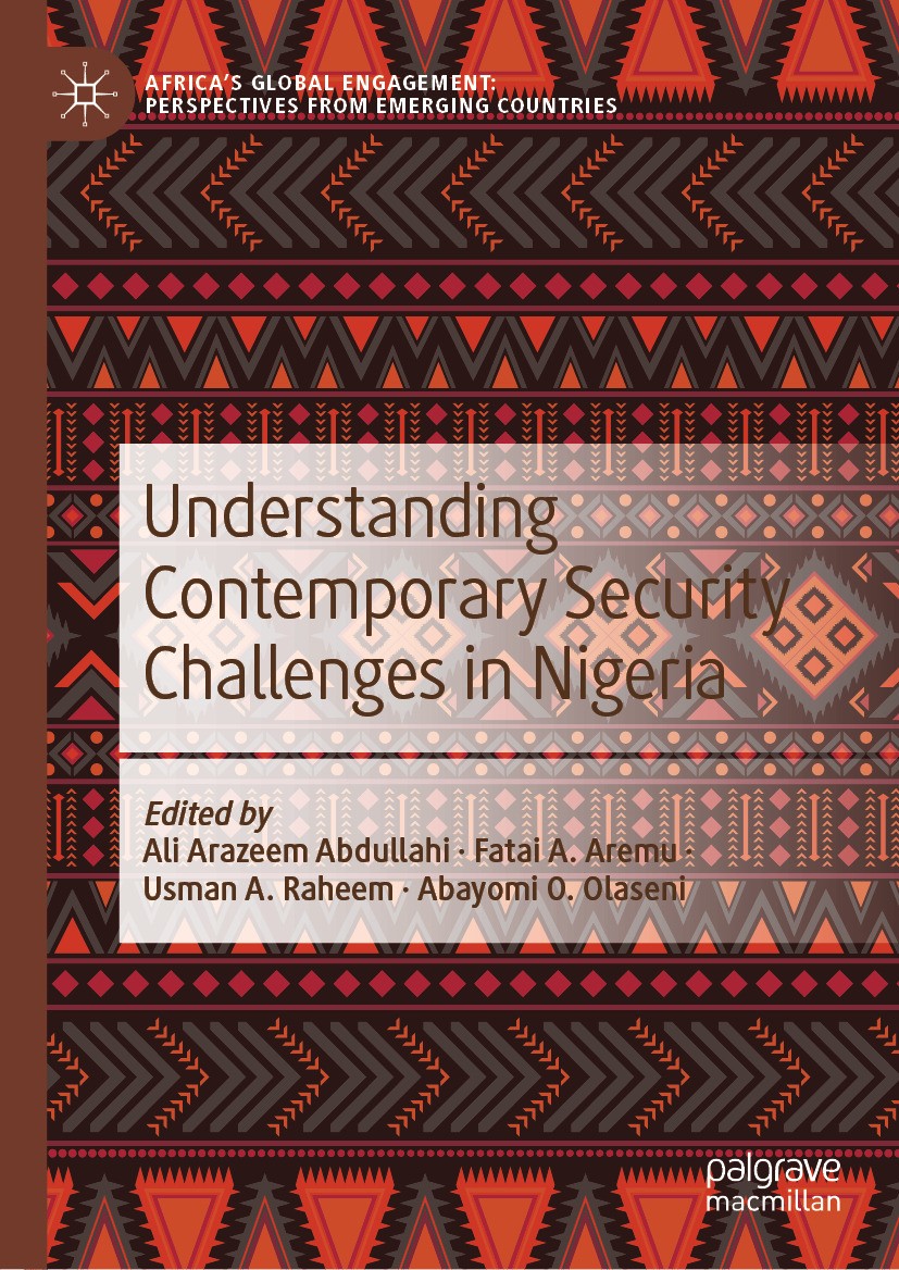 Titlebook: Understanding Contemporary Security Challenges in Nigeria; Ali Arazeem Abdullahi,Fatai A. Aremu,Abayomi O. Ol Book 2024 The Editor(s) (if Titlebook: Understanding Contemporary Security Challenges in Nigeria; Ali Arazeem Abdullahi,Fatai A. Aremu,Abayomi O. Ol Book 2024 The Editor(s) (if