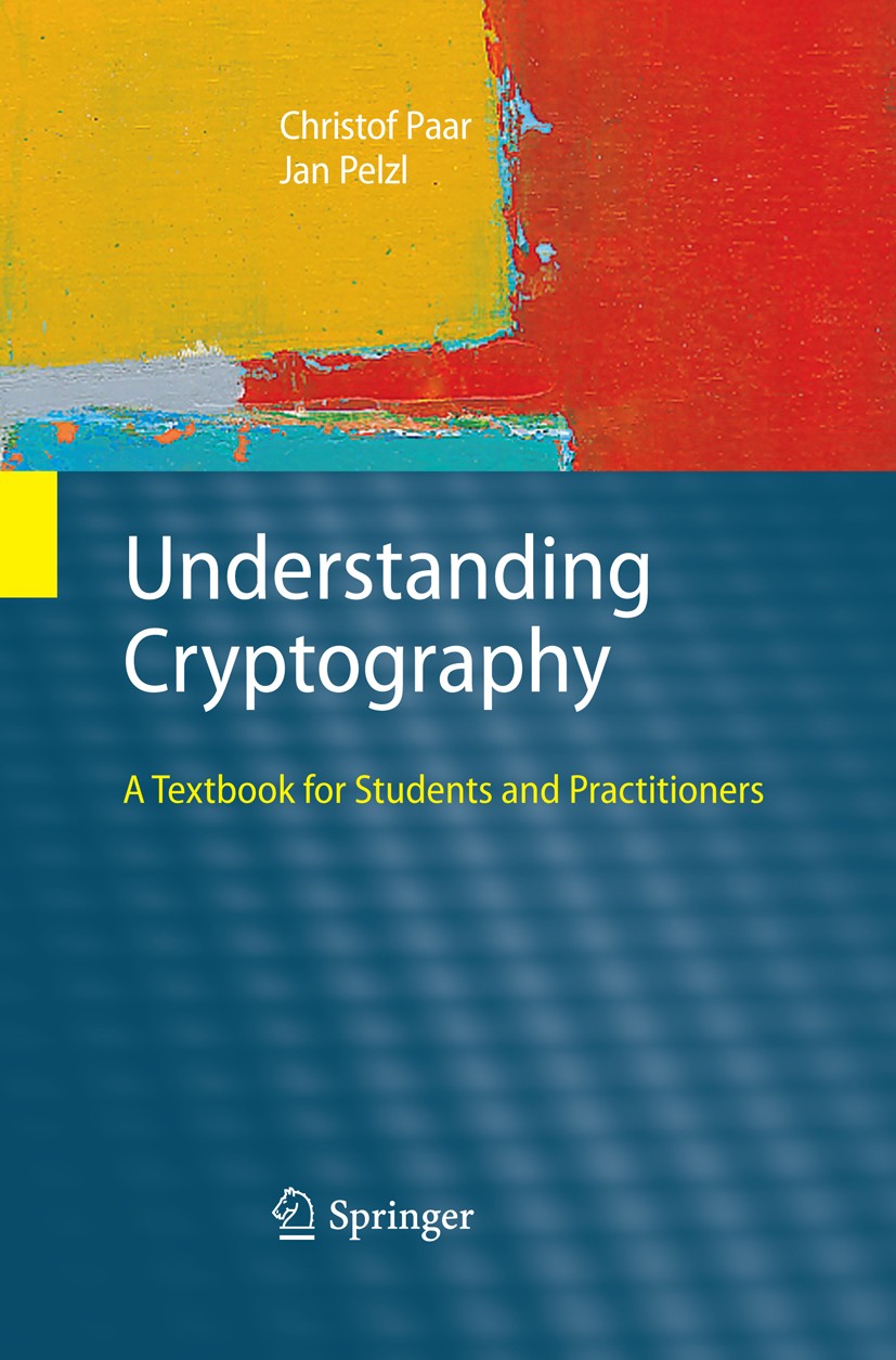 Titlebook: Understanding Cryptography; A Textbook for Stude Christof Paar,Jan Pelzl Textbook 20101st edition Springer-Verlag GmbH Germany, part of Spr Titlebook: Understanding Cryptography; A Textbook for Stude Christof Paar,Jan Pelzl Textbook 20101st edition Springer-Verlag GmbH Germany, part of Spr