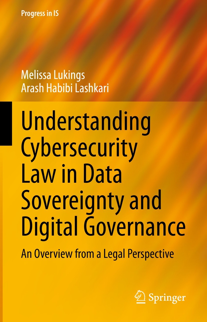 Titlebook: Understanding Cybersecurity Law in Data Sovereignty and Digital Governance; An Overview from a L Melissa Lukings,Arash Habibi Lashkari Book Titlebook: Understanding Cybersecurity Law in Data Sovereignty and Digital Governance; An Overview from a L Melissa Lukings,Arash Habibi Lashkari Book