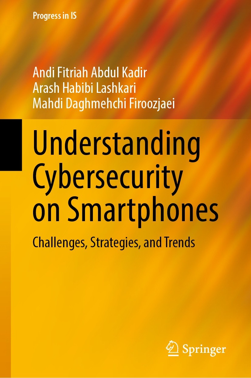 Titlebook: Understanding Cybersecurity on Smartphones; Challenges, Strategi Andi Fitriah Abdul Kadir,Arash Habibi Lashkari,Mah Book 2024 The Editor(s) Titlebook: Understanding Cybersecurity on Smartphones; Challenges, Strategi Andi Fitriah Abdul Kadir,Arash Habibi Lashkari,Mah Book 2024 The Editor(s)