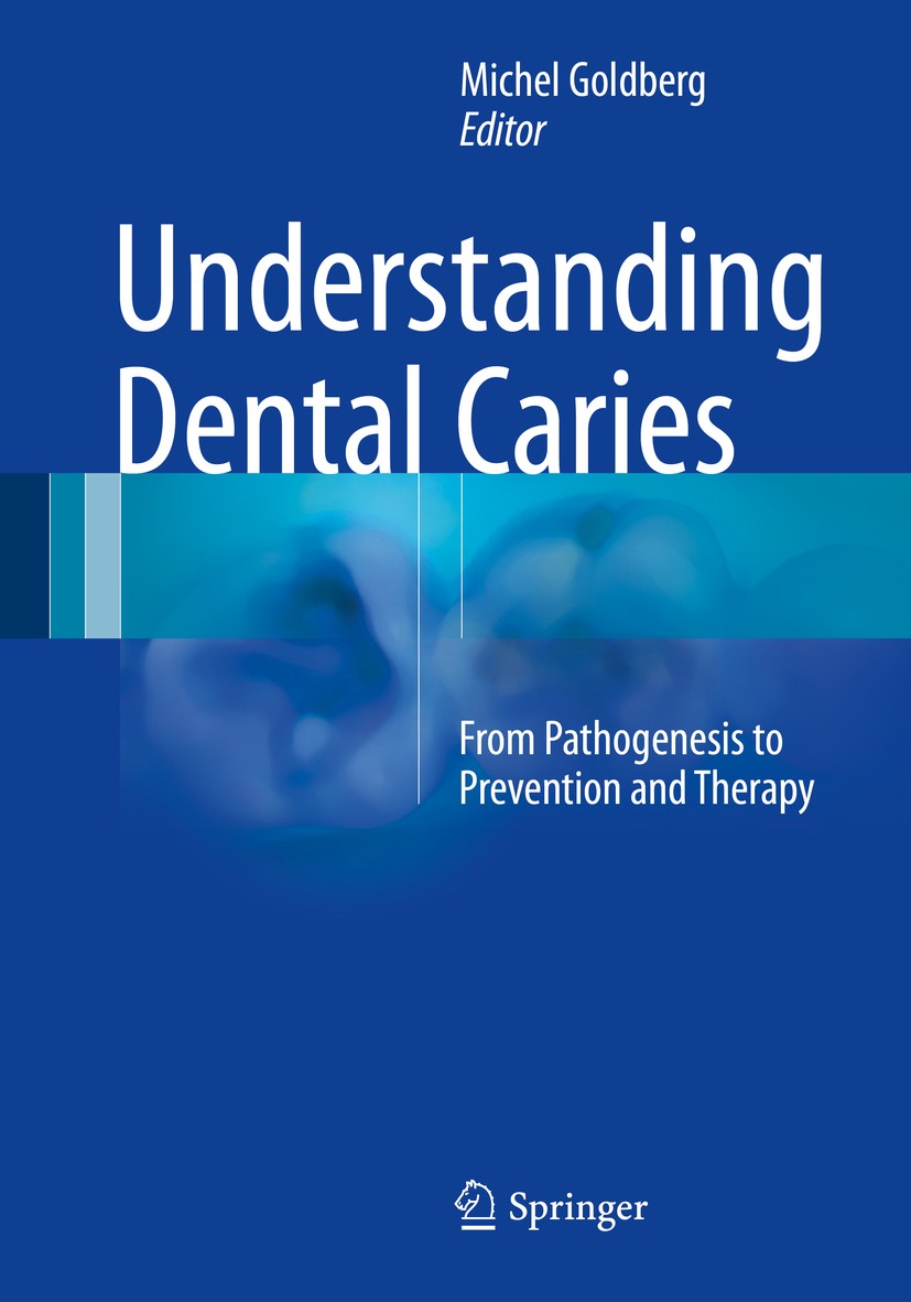 Titlebook: Understanding Dental Caries; From Pathogenesis to Michel Goldberg Book 2016 Springer International Publishing Switzerland 2016 Cariology.Ce Titlebook: Understanding Dental Caries; From Pathogenesis to Michel Goldberg Book 2016 Springer International Publishing Switzerland 2016 Cariology.Ce