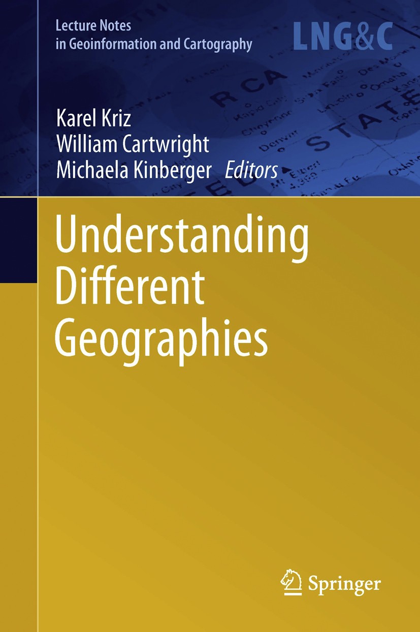 Titlebook: Understanding Different Geographies; Karel Kriz,William Cartwright,Michaela Kinberger Book 2013 Springer-Verlag Berlin Heidelberg 2013 Dif Titlebook: Understanding Different Geographies; Karel Kriz,William Cartwright,Michaela Kinberger Book 2013 Springer-Verlag Berlin Heidelberg 2013 Dif