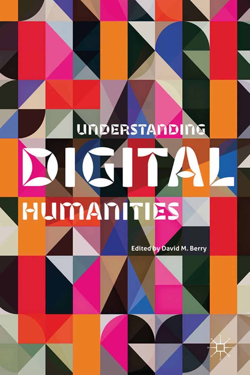 Titlebook: Understanding Digital Humanities; David M. Berry (Senior Lecturer) Book 2012 Palgrave Macmillan, a division of Macmillan Publishers Limite Titlebook: Understanding Digital Humanities; David M. Berry (Senior Lecturer) Book 2012 Palgrave Macmillan, a division of Macmillan Publishers Limite