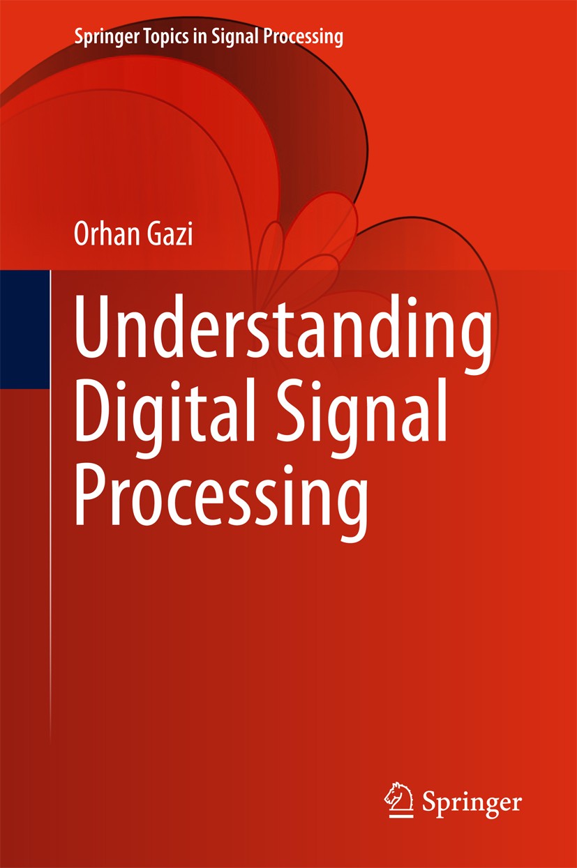 Titlebook: Understanding Digital Signal Processing; Orhan Gazi Textbook 2018 Springer Nature Singapore Pte Ltd. 2018 Textbook DSP.Sampling of Continu Titlebook: Understanding Digital Signal Processing; Orhan Gazi Textbook 2018 Springer Nature Singapore Pte Ltd. 2018 Textbook DSP.Sampling of Continu