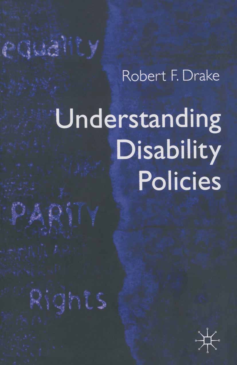 Titlebook: Understanding Disability Policies; Robert F. Drake Textbook 1999Latest edition Robert F. Drake 1999 gender.Nation.Policy Titlebook: Understanding Disability Policies; Robert F. Drake Textbook 1999Latest edition Robert F. Drake 1999 gender.Nation.Policy