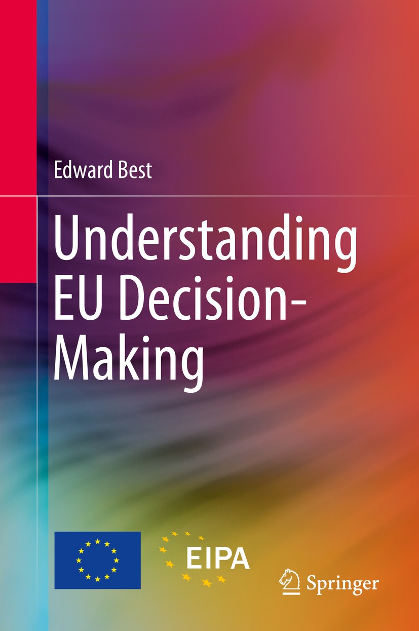 Titlebook: Understanding EU Decision-Making; Edward Best Book 2016 European Institute of Public Administration 2016 EU Advisory Bodies.EU Decision-Ma Titlebook: Understanding EU Decision-Making; Edward Best Book 2016 European Institute of Public Administration 2016 EU Advisory Bodies.EU Decision-Ma