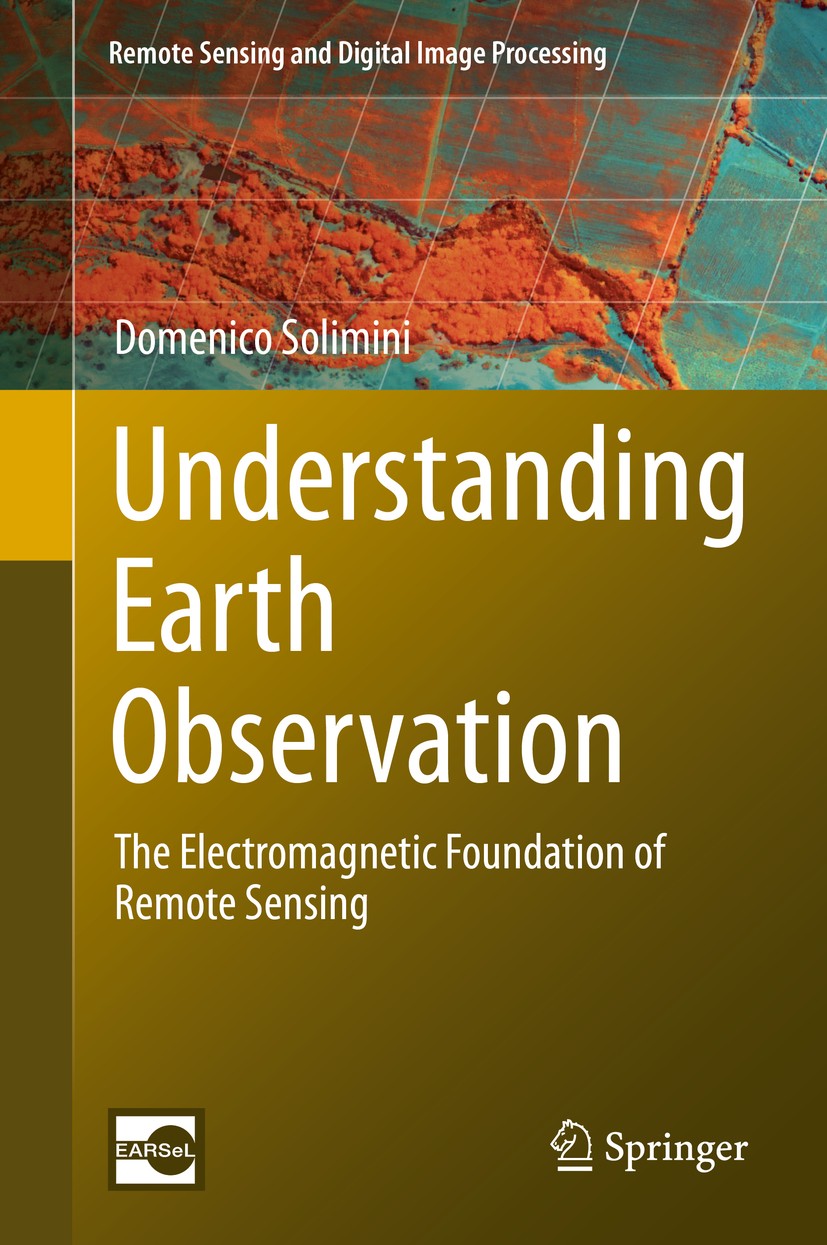 Titlebook: Understanding Earth Observation; The Electromagnetic Domenico Solimini Book 2016 Springer International Publishing AG, part of Springer Na Titlebook: Understanding Earth Observation; The Electromagnetic Domenico Solimini Book 2016 Springer International Publishing AG, part of Springer Na