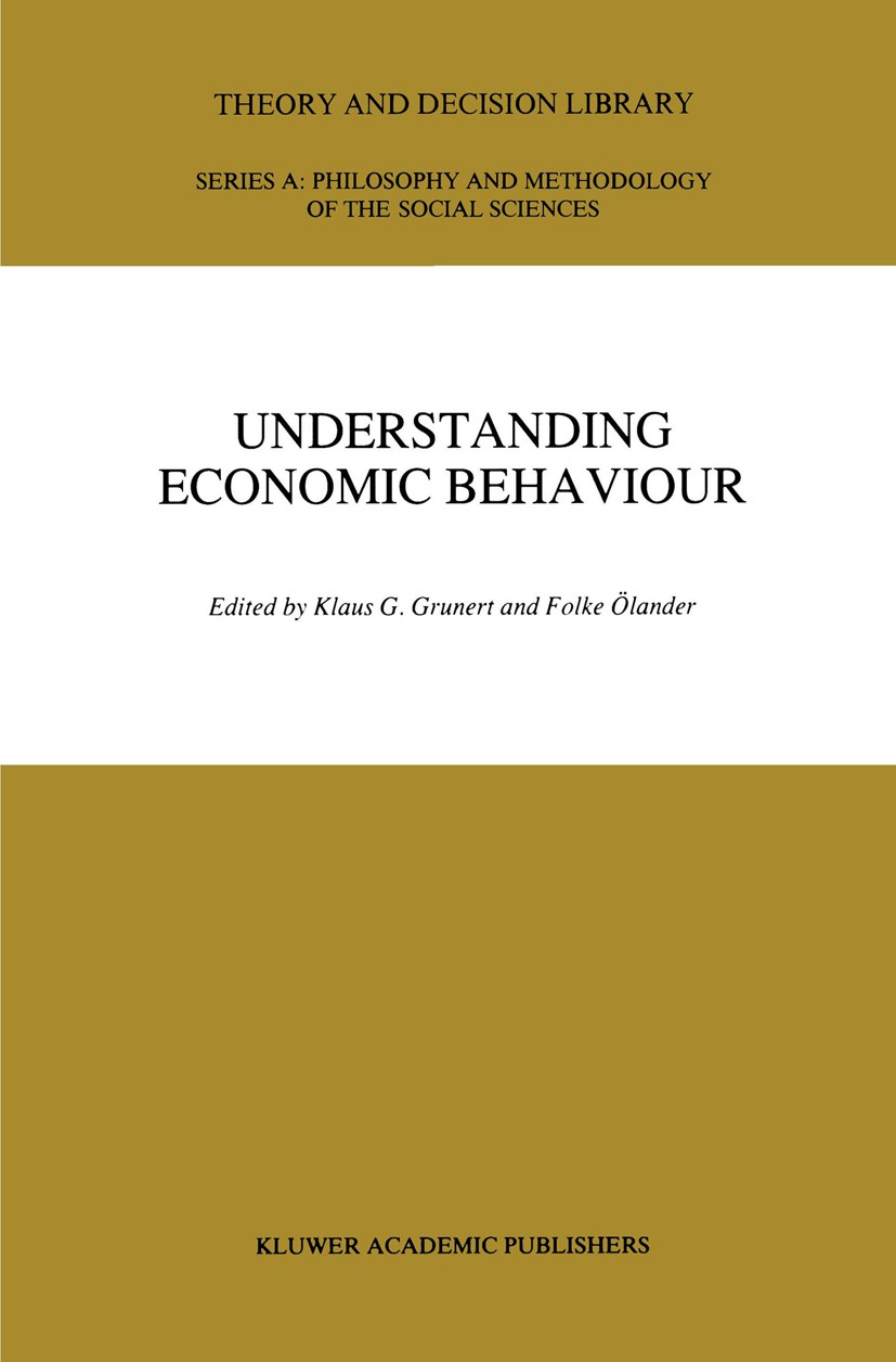 Titlebook: Understanding Economic Behaviour; Klaus G. Grunert,Folke Ölander Book 1989 Kluwer Academic Publishers 1989 Inflation.decision theory.econo Titlebook: Understanding Economic Behaviour; Klaus G. Grunert,Folke Ölander Book 1989 Kluwer Academic Publishers 1989 Inflation.decision theory.econo